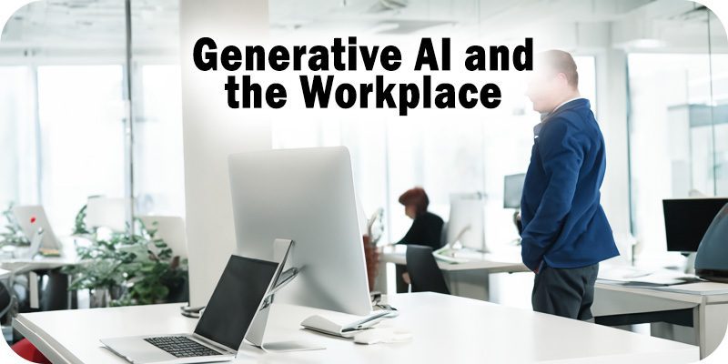 Generative AI and the Workplace