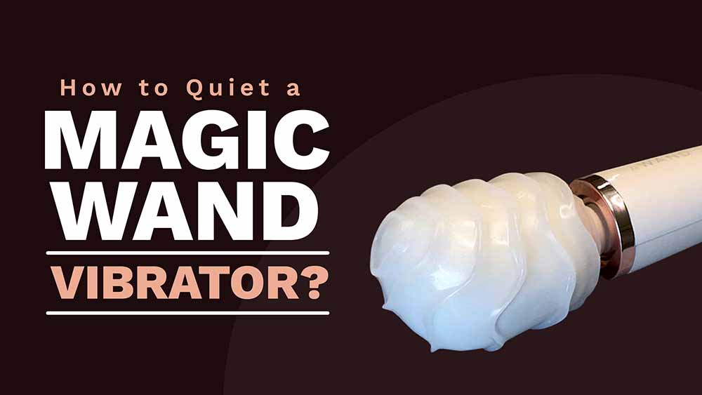 How to Quiet a Magic Wand Vibrator? TIPS from a Sex Toy Tester!