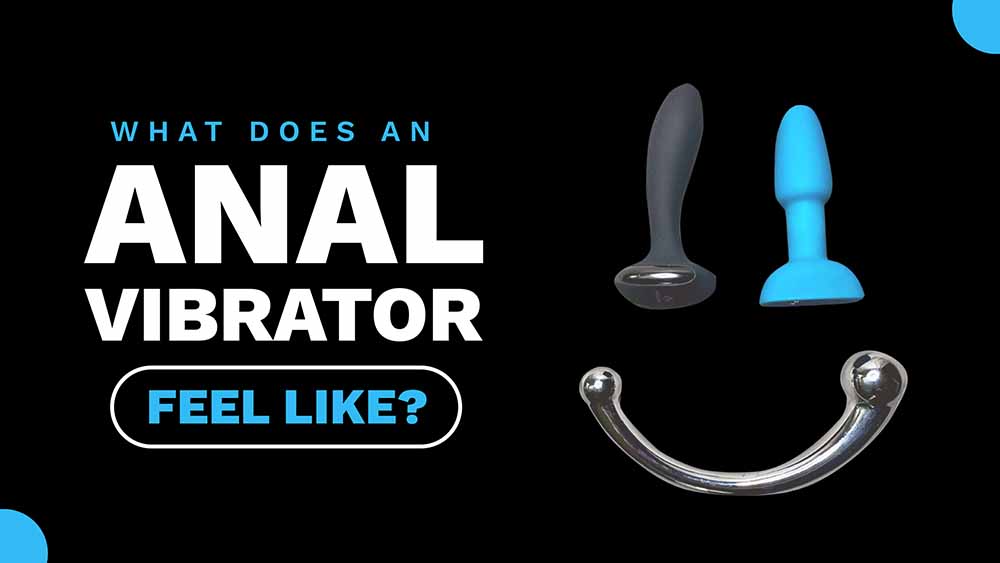 What Does an Anal Vibrator Feel Like? A Sex Toy Tester Clarifies!