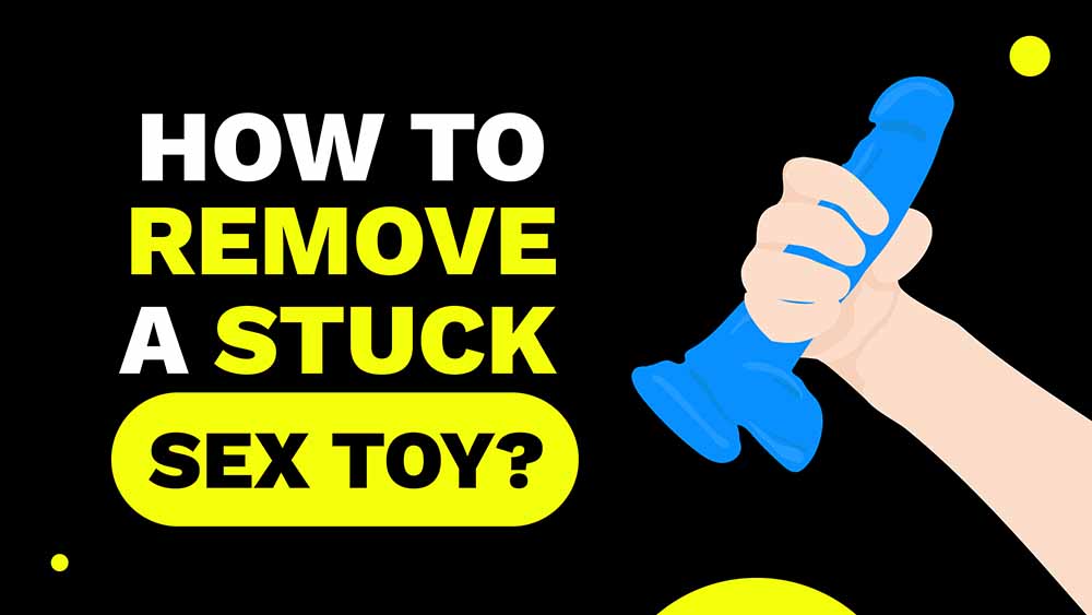 How To Remove A Stuck Sex Toy? A Sexologist Explains!