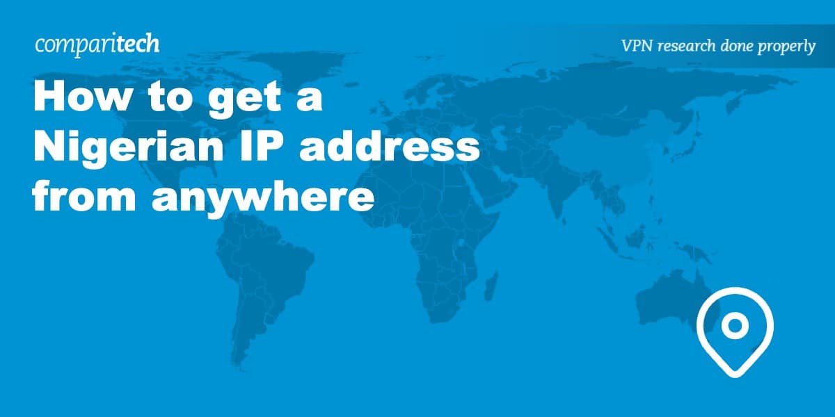 How to get a Nigerian IP address from anywhere