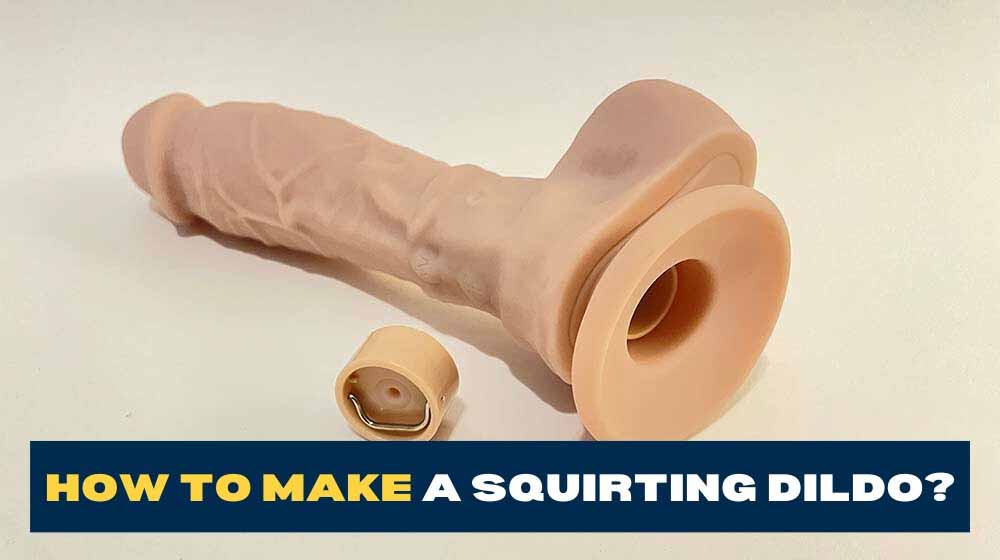 How to Make a Squirting Dildo? PRO TIPS from a Sex Toy Tester!