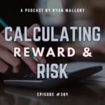 <div>Podcast Episode #389: Calculating Reward & Risk</div>