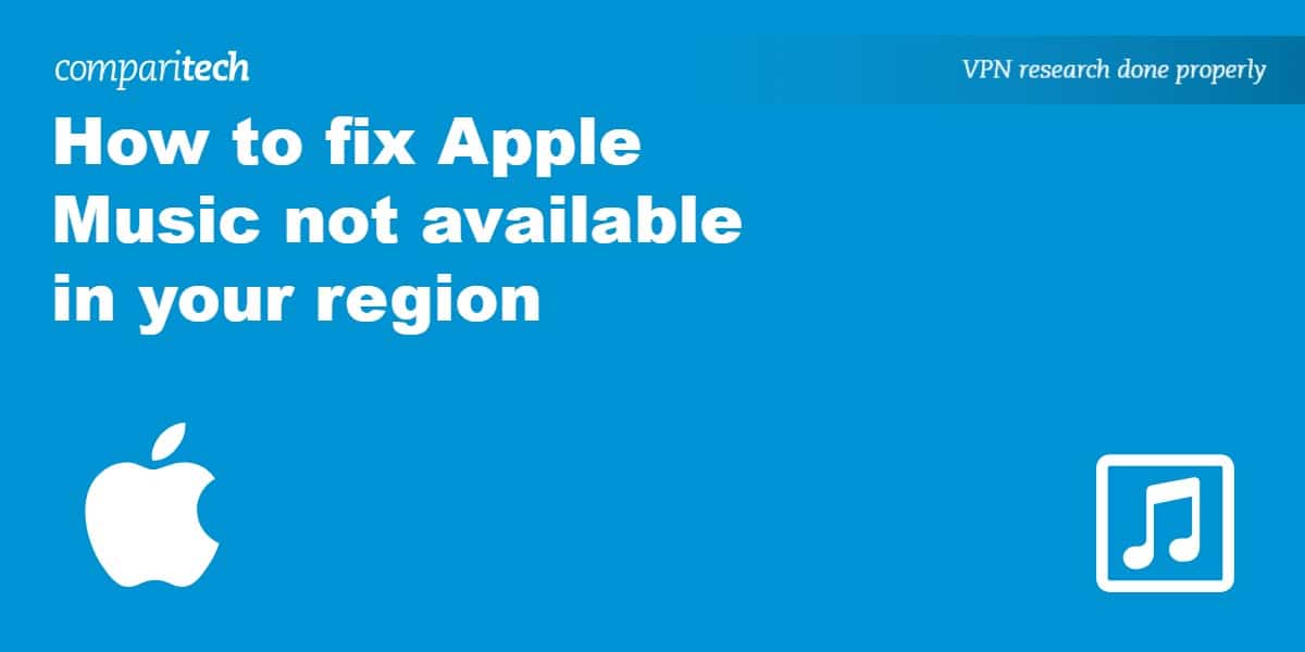 How to fix Apple Music not available in your region