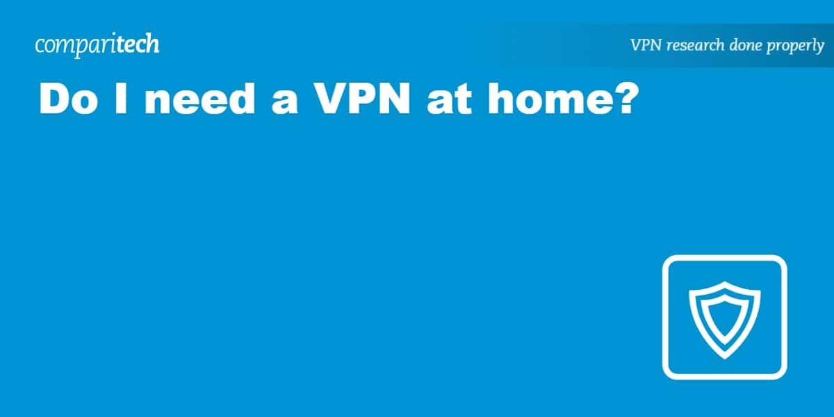 Do I need a VPN at home?